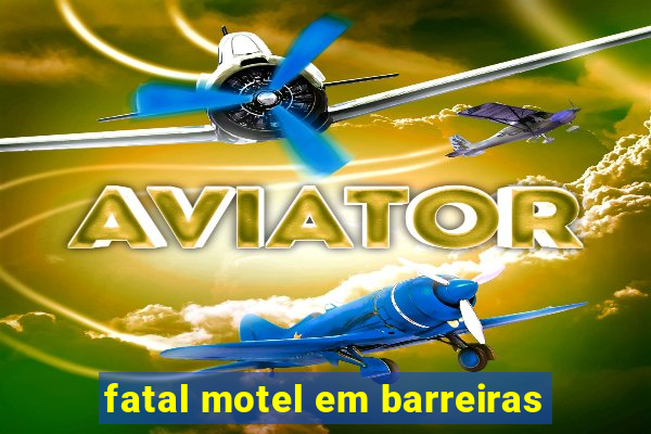 fatal motel em barreiras